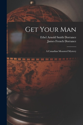 Libro Get Your Man: A Canadian Mounted Mystery - Dorrance...