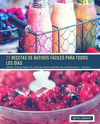 Libro : 25 Recetas De Batidos Faciles Para Todos Los Dias -