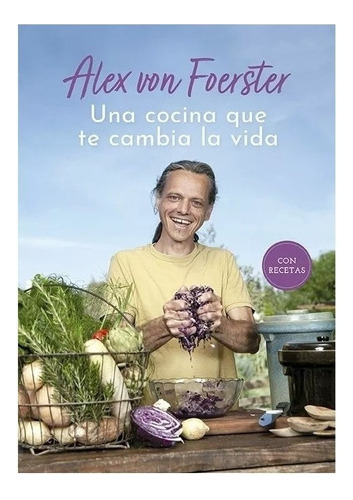 Una Cocina Que Te Cambia La Vida - Con Recetas - Von Foerste