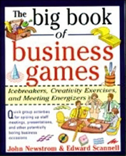 The Big Book Of Business Games: Icebreakers, Creativity Exercises And Meeting Energizers, De John W. Newstrom. Editorial Mcgraw Hill Education Europe, Tapa Blanda En Inglés