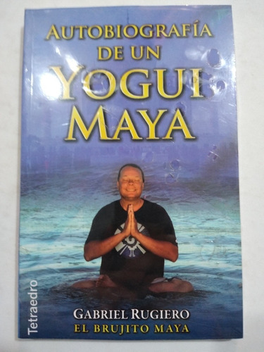 Autobiografía De Un Yogui Maya Gabriel Rugiero Tetraedro