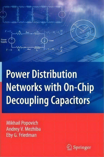 Power Distribution Networks With On-chip Decoupling Capacitors, De Mikhail Popovich. Editorial Springer Verlag New York Inc, Tapa Dura En Inglés