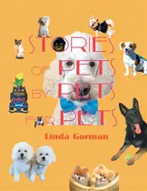 Comprar Stories Of Pets By Pets For Pets, De Gorman, Linda. Editorial Archway Pub, Tapa Blanda En Inglés