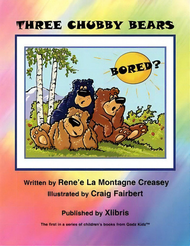 Three Chubby Bears, De Renee La Montagne Creasey. Editorial Xlibris, Tapa Blanda En Inglés
