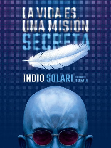 La Vida Es Una Mision Secreta - Indio Solari / Pablo Serafin
