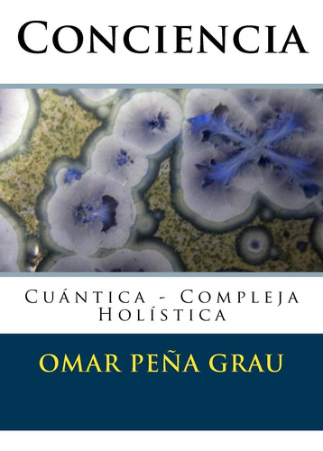 Libro: Conciencia: Cuántica Compleja Holística (edición En