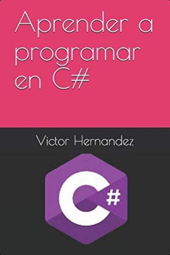 Libro: Aprender A Programar En C# (aprendiendo A Programar)