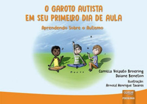 O Garoto Autista Em Seu Primeiro Dia De Aula: Aprendendo Sobre O Autismo, De Broering, Camilla Volpato. Editora Jurua Editora, Capa Mole Em Português