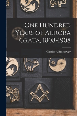 Libro One Hundred Years Of Aurora Grata, 1808-1908 - Broc...
