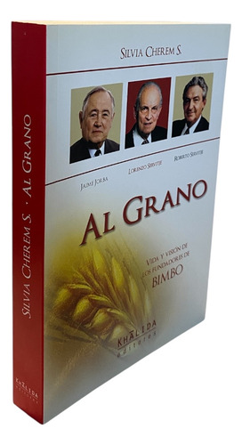 Al Grano.vida Y Visión De Los Fundadores De Bimbo. Libro (Usado)
