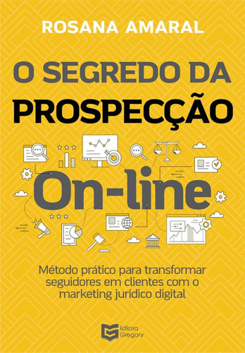 Livro O Segredo Da Prospecção On-line, De Rosana Amaral Rodrigues (). Editorial Editora Gregory, Tapa Mole, Edición 1 En Português, 2022