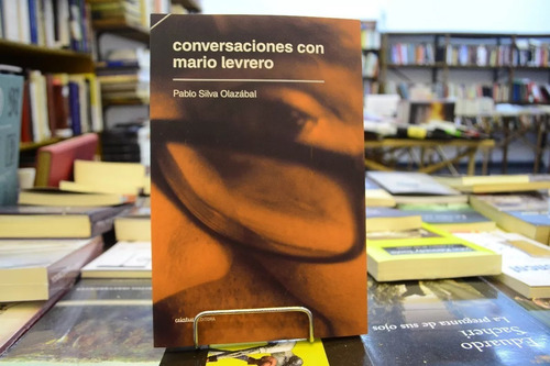 Conversaciones Con Mario Levrero. Pablo Silva Olazábal. 