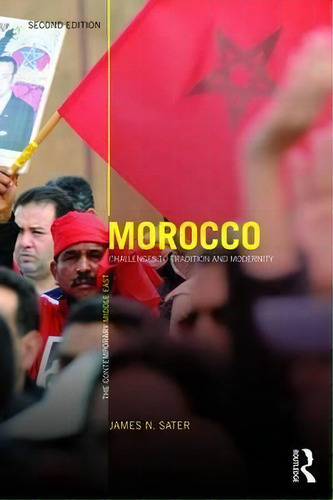 Morocco: Challenges To Tradition And Modernity, De James N. Sater. The Contemporary Middle East, Vol. 1. Editorial Taylor Francis Ltd, Tapa Blanda, Edición Second Edition En Inglés