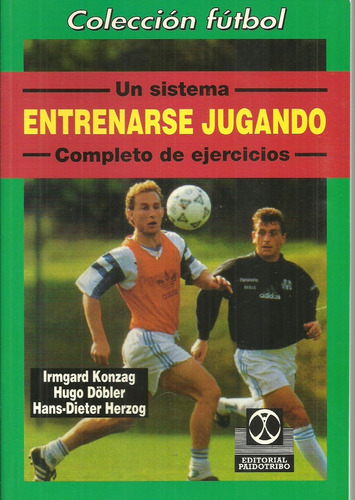 Futbol: Entrenarse Jugando -irmagard Konzag