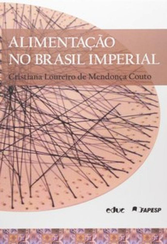 Alimentação No Brasil Imperial, De Couto Mendonca., Vol. Não Aplica. Educ - Editora Da Pucsp, Capa Mole Em Português, 2021