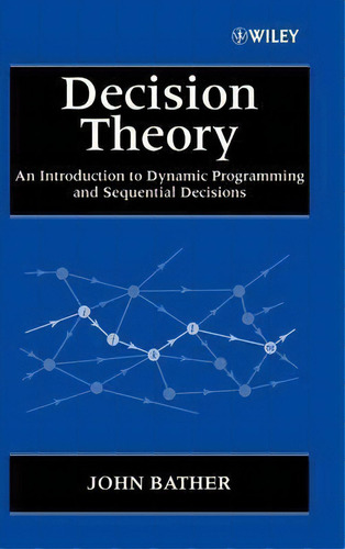 Decision Theory : An Introduction To Dynamic Programming And Sequential Decisions, De John Bather. Editorial John Wiley & Sons Inc, Tapa Dura En Inglés