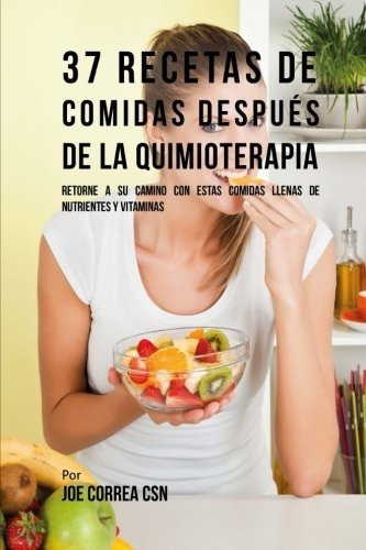 Libro : 37 Recetas De Comidas Despues De La Quimioterapia _c