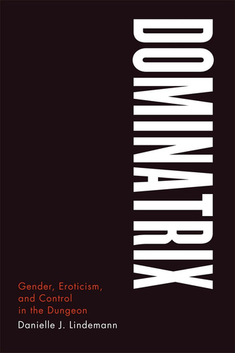 Libro: Dominatrix: Gender, Eroticism, And Control In The