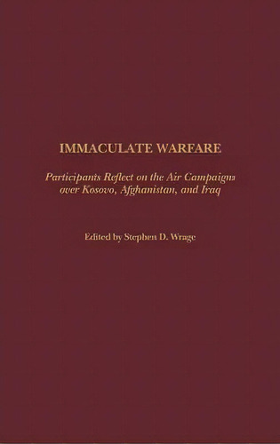 Immaculate Warfare : Participants Reflect On The Air Campai, De Stephen D. Wrage. Editorial Abc-clio En Inglés