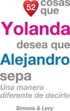 52 Cosas Que Yolanda Desea Que Alejandro Sepa : Una Manera D