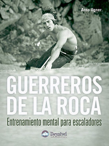 Guerreros De La Roca - Arno Ilgner