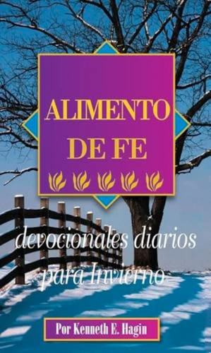 Alimento De Fe: Devocionales Diarios Para Invierno (faith Food Devotional For Winter - Spanish) (spanish Edition), De Hagin, Kenneth E. Editorial Faith Library Publications, Tapa Blanda En Español