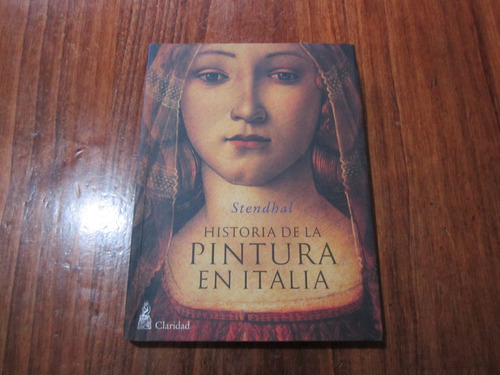 Historia De La Pintura En Italia - Stendhal - Ed: Claridad