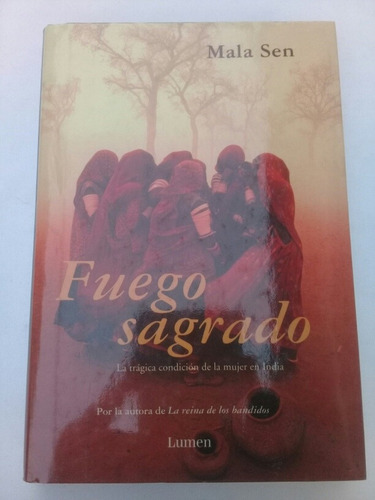 { Libro: Fuego Sagrado La Mujer En La India - Mala Sen }