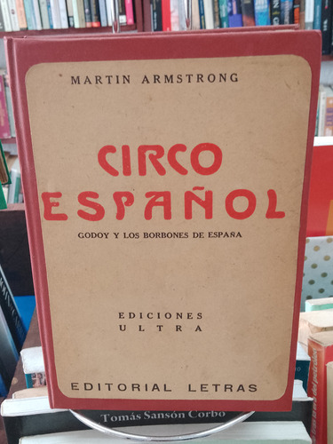 Circo Español. Godoy Y Los Borbones De España. M. Armstrong 