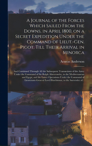 A Journal Of The Forces Which Sailed From The Downs, In April 1800, On A Secret Expedition Under ..., De Anderson, Aeneas. Editorial Legare Street Pr, Tapa Dura En Inglés