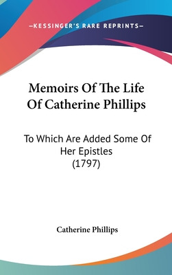 Libro Memoirs Of The Life Of Catherine Phillips: To Which...