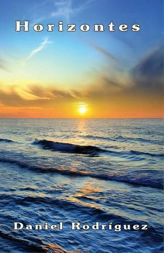 Horizontes, De Dr Daniel Rodriguez. Editorial Createspace Independent Publishing Platform, Tapa Blanda En Español