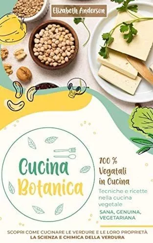 Libro: Cucina Botanica: 100% Vegetali In Cucina. Tecniche E