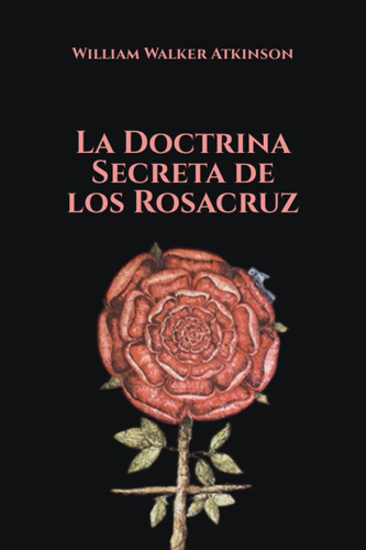 Libro: La Doctrina Secreta De Los Rosacruz (spanish Edition)