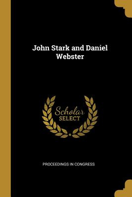 Libro John Stark And Daniel Webster - Proceedings In Cong...