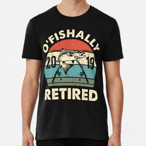 Remera O-fish-ally Retired 2019 Fishing Fisherman Retirement