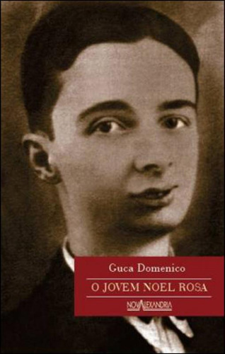 O Jovem Noel Rosa, De Domenico, Guca. Editora Nova Alexandria, Capa Mole, Edição 2ª Edição - 2012 Em Português