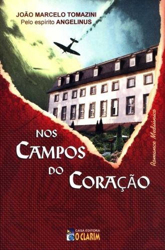 Nos Campos Do Coração, De João Marcelo Tomazini (médium), Angelinus (espírito). Editora Clarim Em Português