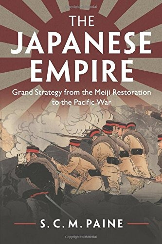 The Japanese Empire Grand Strategy From The Meiji Restoratio