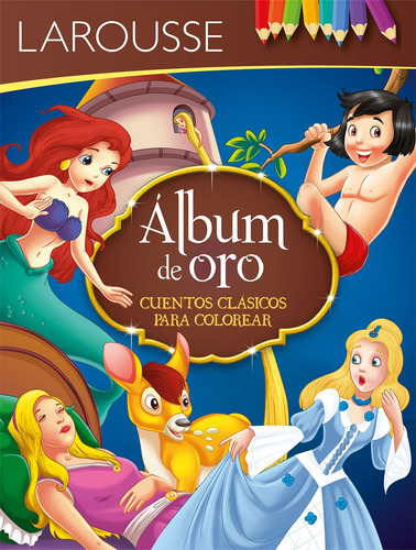 Álbum de oro. Cuentos clásicos para colorear, de Andersen, Hans Christian. Editorial Larousse, tapa blanda en español, 2018