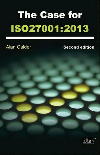 The Case For Iso 27001, De Alan Calder. Editorial It Governance Publishing, Tapa Blanda En Inglés