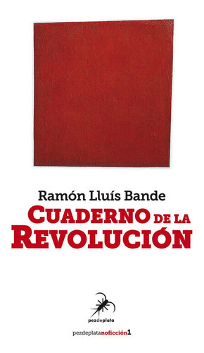 Cuaderno De La Revoluciãâ³n, De Bande, Ramón Lluís. Editorial Pez De Plata, Tapa Blanda En Español