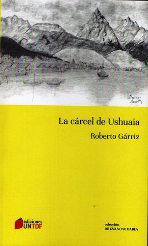 La Cárcel De Ushuaia De Roberto Gárriz
