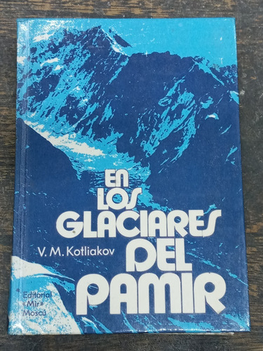 En Los Glaciares Del Pamir * V. M. Kotliakov * Mir Moscu *