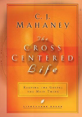 The Cross Centered Life : Experience The Power Of The Gos...