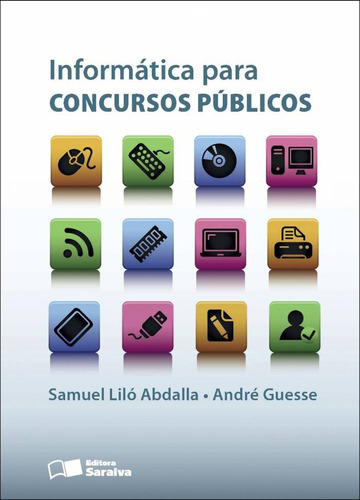 Informática para Concursos Públicos - 1ª Edição 2012, de Guesse, André de Almeida. Editorial Saraiva Jur, capa mole em português, 2012