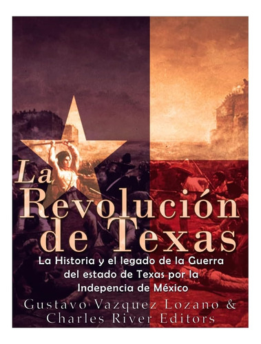 Libro: La Revolución De Texas: La Historia Y El Legado De La