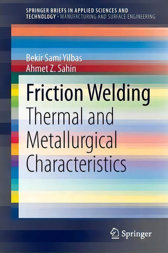 Friction Welding : Thermal And Metallurgical Characteristic, De Bekir Sami Yilbas. Editorial Springer-verlag Berlin And Heidelberg Gmbh & Co. Kg En Inglés