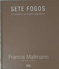 Livro Sete Fogos Churrasco Ao Estilo Argentino - Francis Mallmann [2011]