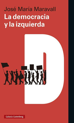 Libro: La Democracia Y La Izquierda. Maravall, Jose Maria. G